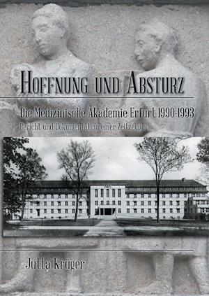 Hoffnung und Absturz. Die Medizinische Akademie Erfurt 1990-1993.