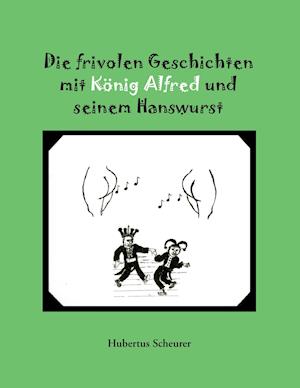 Die Frivolen Geschichten Mit Konig Alfred Und Seinem Hanswurst