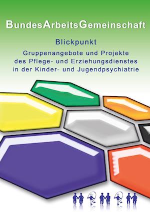 Blickpunkt Gruppenangebote und Projekte des Pflege- und Erziehungsdienstes in der Kinder- und Jugendpsychiatrie