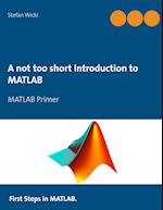 A not too short Introduction to MATLAB