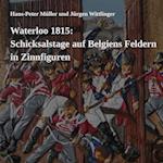 Waterloo 1815: Schicksalstage auf Belgiens Feldern in Zinnfiguren