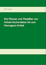 Die Münzen und Medaillen von Anhalt-Aschersleben bis zum Herzogtum Anhalt