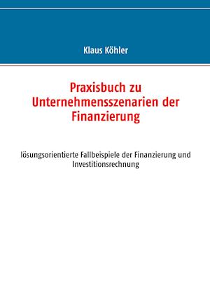 Praxisbuch zu Unternehmensszenarien der Finanzierung