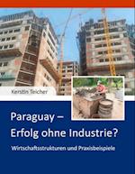 Paraguay - Erfolg ohne Industrie?