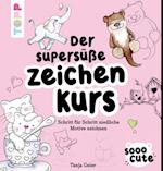 Sooo Cute - Der supersüße Zeichenkurs