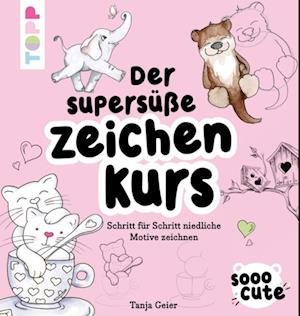 Sooo Cute - Der supersüße Zeichenkurs