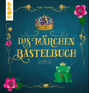 Das Märchen-Bastelbuch