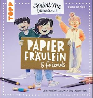 Papierfräulein & friends. Die Mini me Zeichenschule