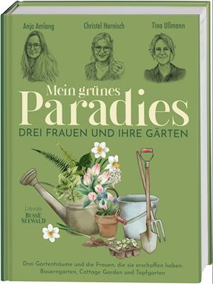 Mein grünes Paradies - Drei Frauen und ihre Gärten