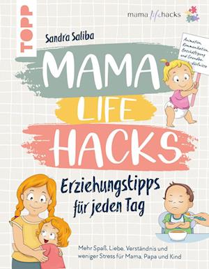 Mama Life Hacks - Erziehungstipps für jeden Tag