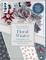 Das verbastelbare Weihnachtsbuch: Floral Winter. Papierdesigns zum Ausschneiden, Verbasteln und Dekorieren.