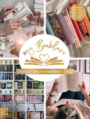 My Booklove. Storys. Bücherwelten. DIYs. Mit einem Vorwort von Bianca Iosivoni.