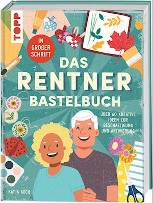 Das Rentner-Bastelbuch. In großer Schrift.