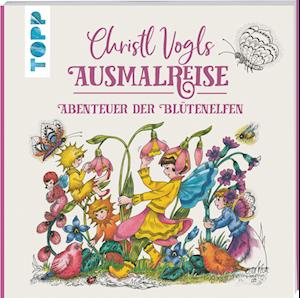 Christl Vogls Ausmalreise - Abenteuer der Blütenelfen