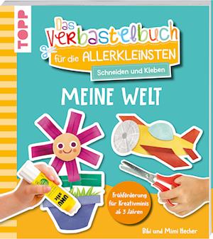 Das Verbastelbuch für die Allerkleinsten. Schneiden und Kleben. Meine Welt