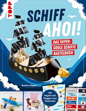 Schiff Ahoi! Das supercoole Schiffe Bastelbuch