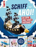 Schiff Ahoi! Das supercoole Schiffe Bastelbuch