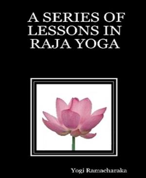 Series of Lessons in Raja Yoga