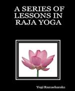 Series of Lessons in Raja Yoga