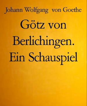 Götz von Berlichingen. Ein Schauspiel