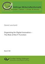 Organizing for Digital Innovation - The Role of the IT Function