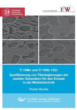 Ti 15Mo und Ti 13Nb 13Zr: Qualifizierung von Titanlegierungen der zweiten Generation für den Einsatz in der Medizintechnik