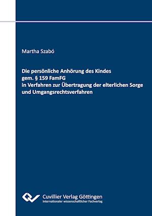 Die persönliche Anhörung des Kindes gem. § 159 FamFG in Verfahren zur Übertragung der elterlichen Sorge und Umgangsrechtsverfahren