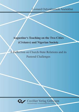 Augustine's Teaching on the Two Cities (Civitates) and Nigerian Society. A Reflection on Church-State Relations and its Pastoral Challenges