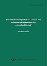 Humanistische Bildung zu Nutz und Frommen einer technologieversessenen Gesellschaft: weltfremd und illusionär?. Ein Zwischenruf