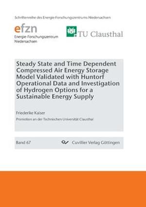 Steady State and Time Dependent Compressed Air Energy Storage Model Validated with Huntorf Operational Data and Investigation of Hydrogen Options for a Sustainable Energy Supply