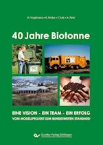 40 Jahre Biotonne. Eine Vision - ein Team - ein Erfolg. Vom Modellprojekt zum bundesweiten Standard