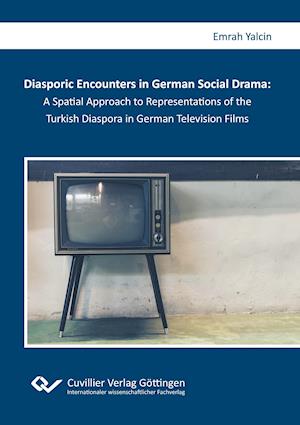 Diasporic Encounters in German Social Drama: A Spatial Approach to Representations of the Turkish Diaspora in German Television Films