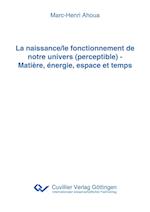 La naissance/le fonctionnement de notre univers (perceptible) - Matière, énergie, espace et temps