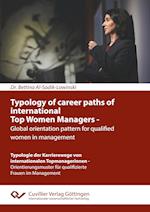 Typology of career paths of international Top Women Managers - Global orientation pattern for qualified women in management. Typologie der Karriereweg