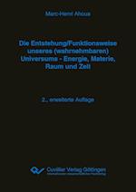 Die Entstehung/Funktionsweise unseres (wahrnehmbaren) Universums -  Energie, Materie, Raum und Zeit. 2., erweiterte Auflage