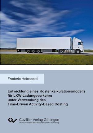 Entwicklung eines Kostenkalkulationsmodells für LKW-Ladungsverkehre unter Verwendung des Time-Driven Activity-Based Costing