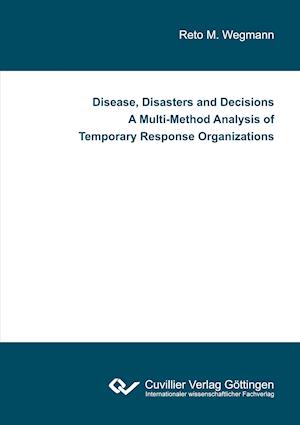 Disease, Disasters and Decisions A Multi-Method Analysis of Temporary Response Organizations