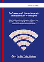 Software und Know-how als immaterielles Vermögen. Eine kohärente Darstellung des Schutzes und der Verwertung von Software und Know-how im Deutschen Immaterialgüterrecht