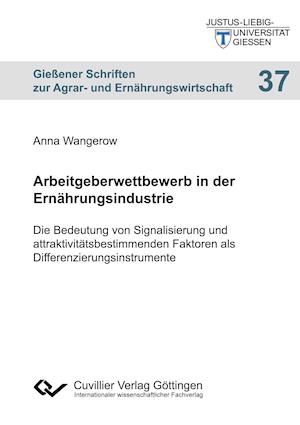 Arbeitgeberwettbewerb in der Ernährungsindustrie. Die Bedeutung von Signalisierung und attraktivitätsbestimmenden Faktoren als Differenzierungsinstrumente