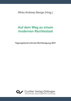 Auf dem Weg zu einem modernen Rechtsstaat. Tagungsband Liberale Rechtstagung 2021