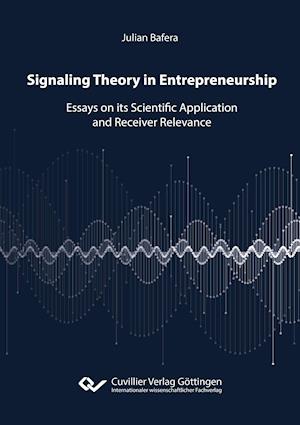 Signaling Theory in Entrepreneurship. Essays on its Scientific Application and Receiver Relevance