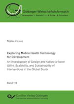 Exploring Mobile Health Technology for Development. An Investigation of Design and Action to foster Utility, Scalability, and Sustainability of Interventions in the Global South