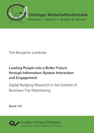 Leading People into a Better Future through Information System Interaction and Engagement. Digital Nudging Research in the Context of Business Trip Ridesharing