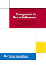 Zwangsarbeit im Gesundheitswesen. Historische und ethische Probleme am Beispiel Niedersachsen (1939-1945)