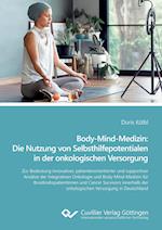 Body-Mind-Medizin: Die Nutzung von Selbsthilfepotentialen in der onkologischen Versorgung. Zur Bedeutung innovativer, patientenorientierter und supportiver Ansätze der Integrativen Onkologie und Body-Mind-Medizin für Brustkrebspatientinnen und Cancer Survivors innerhalb der onkologischen Versorgung