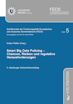 SMART BIG DATA POLICING ¿ Chancen, Risiken und regulative Herausforderungen.5. Hamburger Sicherheitsrechtstag