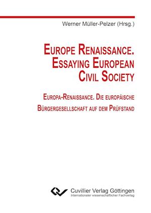 Europe Renaissance. Essaying European Civil Society. Europa-Renaissance. Die europäische Bürgergesellschaft auf dem Prüfstand