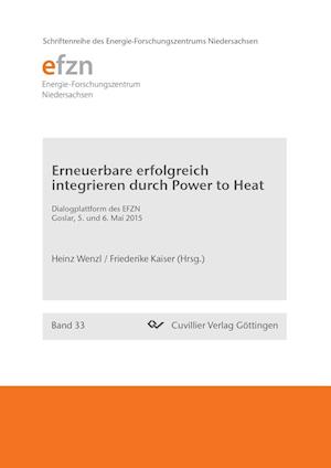 Erneuerbare erfolgreich integrieren durch Power to Heat. Dialogplattform des EFZN Goslar, 5. und 6. Mai 2015