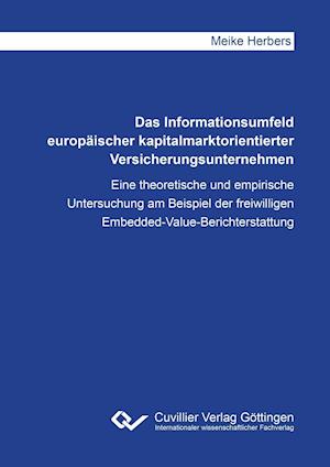 Das Informationsumfeld europäischer kapitalmarktorientierter Versicherungsunternehmen. Eine theoretische und empirische Untersuchung am Beispiel der freiwilligen Embedded-Value-Berichterstattung