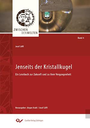 Jenseits der Kristallkugel. Ein Lesebuch zur Zukunft und zu ihrer Vergangenheit